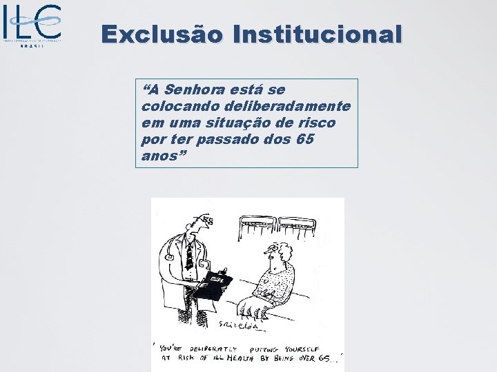 Exclusão Institucional “A Senhora está se colocando deliberadamente em uma situação de risco por