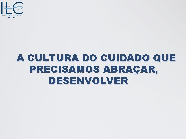 A CULTURA DO CUIDADO QUE PRECISAMOS ABRAÇAR, DESENVOLVER 