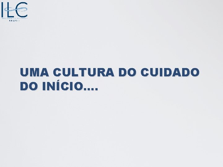 UMA CULTURA DO CUIDADO DO INÍCIO. . 