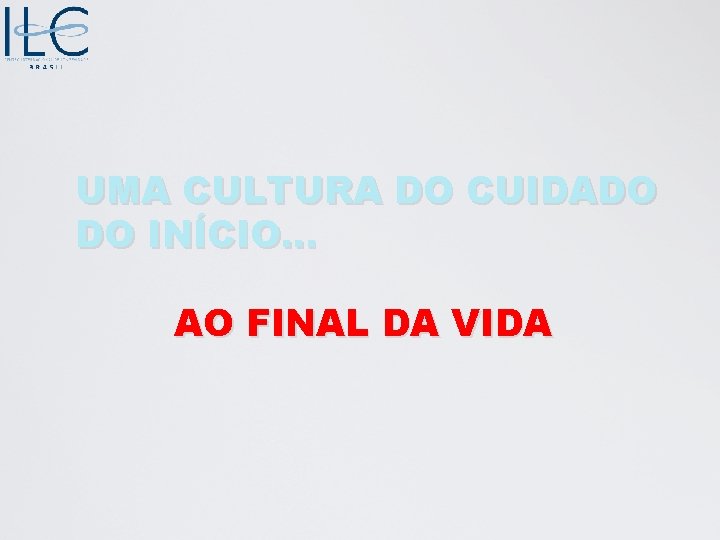 UMA CULTURA DO CUIDADO DO INÍCIO. . . AO FINAL DA VIDA 