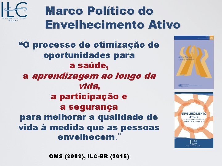 Marco Político do Envelhecimento Ativo “O processo de otimização de oportunidades para a saúde,