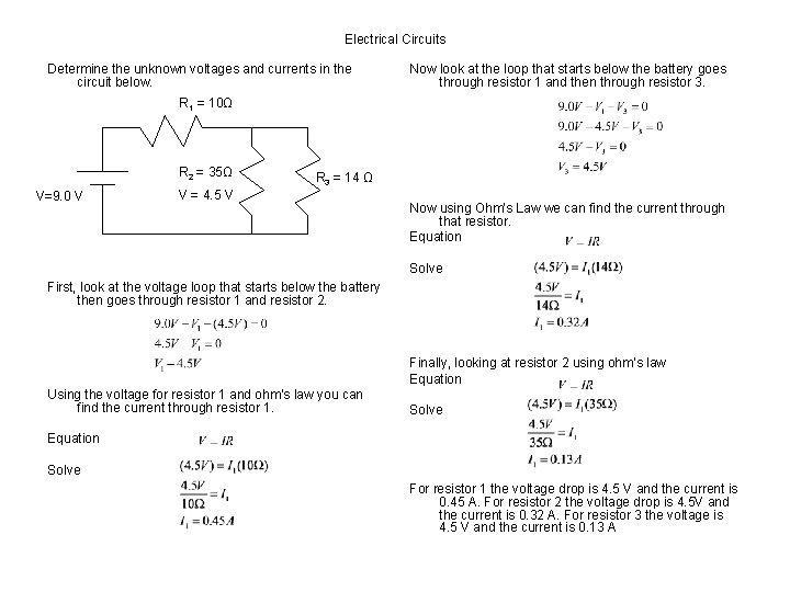 Electrical Circuits Determine the unknown voltages and currents in the circuit below. Now look