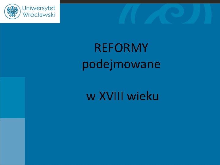 REFORMY podejmowane w XVIII wieku 