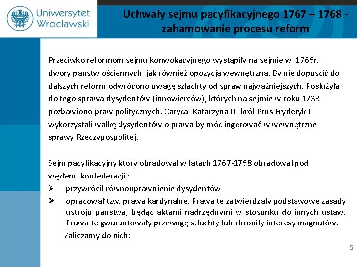 Uchwały sejmu pacyfikacyjnego 1767 – 1768 zahamowanie procesu reform Przeciwko reformom sejmu konwokacyjnego wystąpiły