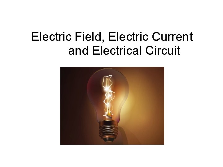 Electric Field, Electric Current and Electrical Circuit 