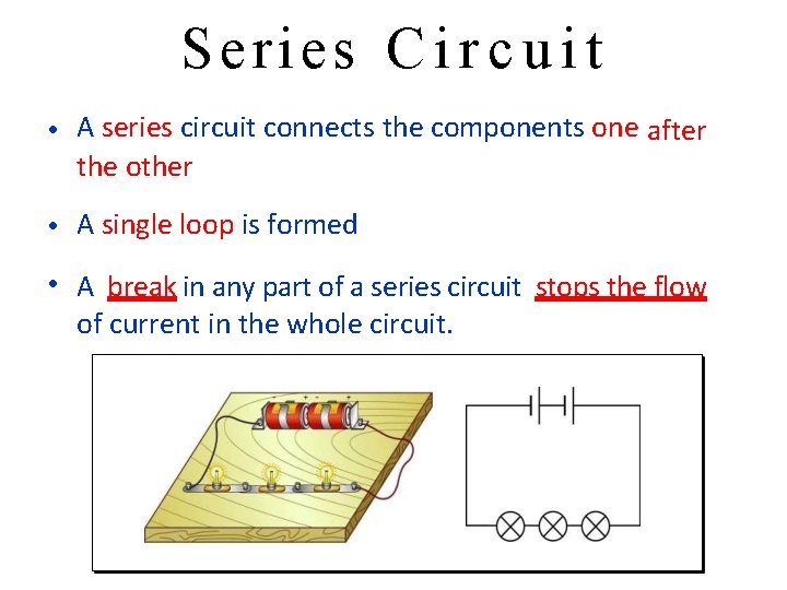 Series C i r c u i t • A series circuit connects the