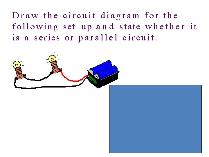 Draw the circuit diagram for the f o l l o w i n