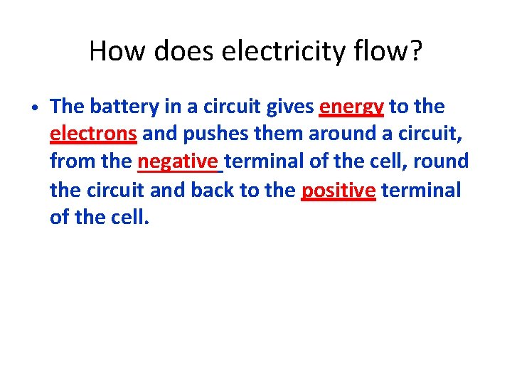 How does electricity flow? • The battery in a circuit gives energy to the