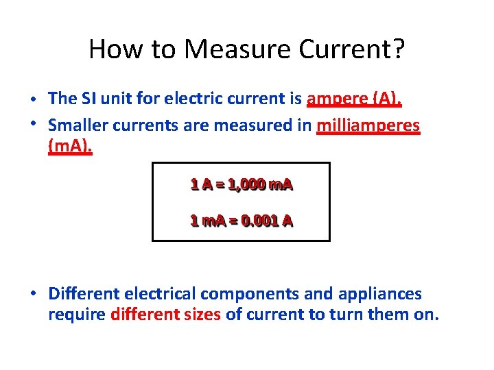 How to Measure Current? • The SI unit for electric current is ampere (A).