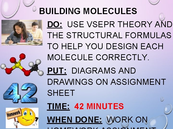 BUILDING MOLECULES DO: USE VSEPR THEORY AND THE STRUCTURAL FORMULAS TO HELP YOU DESIGN