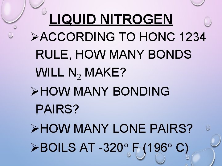 LIQUID NITROGEN ØACCORDING TO HONC 1234 RULE, HOW MANY BONDS WILL N 2 MAKE?