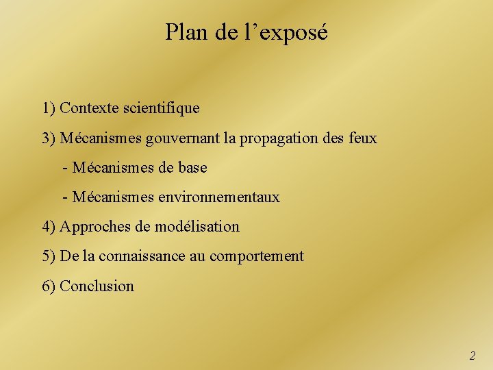 Plan de l’exposé 1) Contexte scientifique 3) Mécanismes gouvernant la propagation des feux -