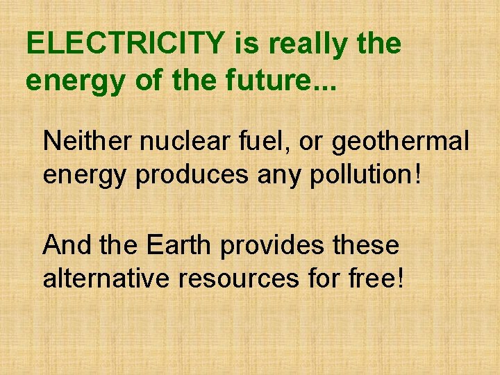 ELECTRICITY is really the energy of the future. . . Neither nuclear fuel, or