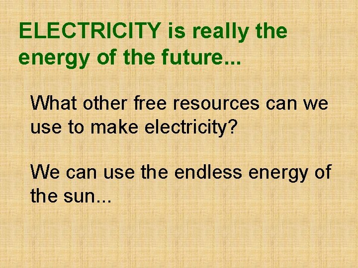 ELECTRICITY is really the energy of the future. . . What other free resources