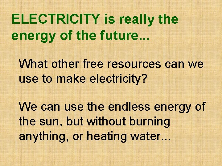 ELECTRICITY is really the energy of the future. . . What other free resources