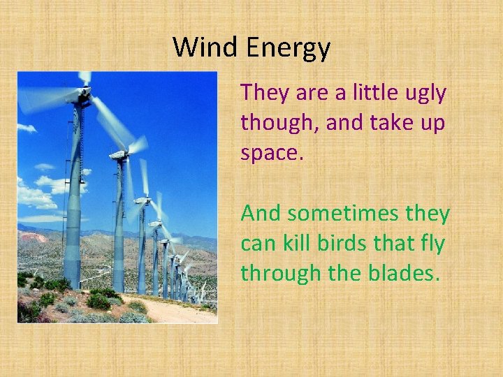 Wind Energy They are a little ugly though, and take up space. And sometimes