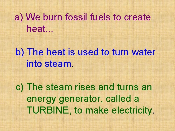a) We burn fossil fuels to create heat. . . b) The heat is