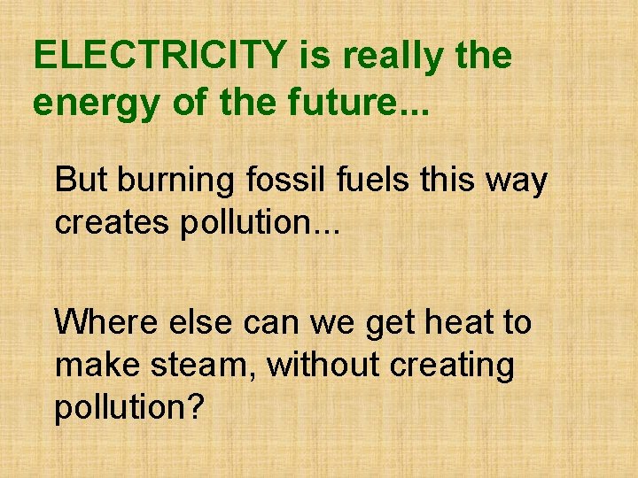 ELECTRICITY is really the energy of the future. . . But burning fossil fuels