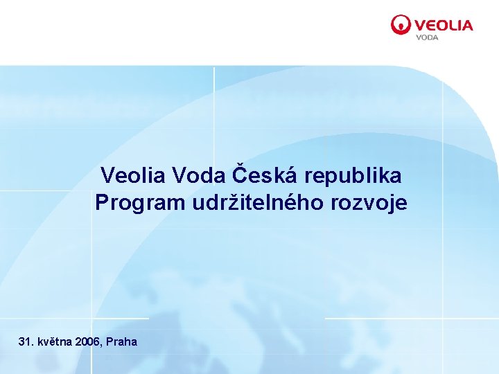 Veolia Voda Česká republika Program udržitelného rozvoje 31. května 2006, Praha 