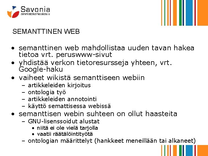 SEMANTTINEN WEB • semanttinen web mahdollistaa uuden tavan hakea tietoa vrt. peruswww-sivut • yhdistää