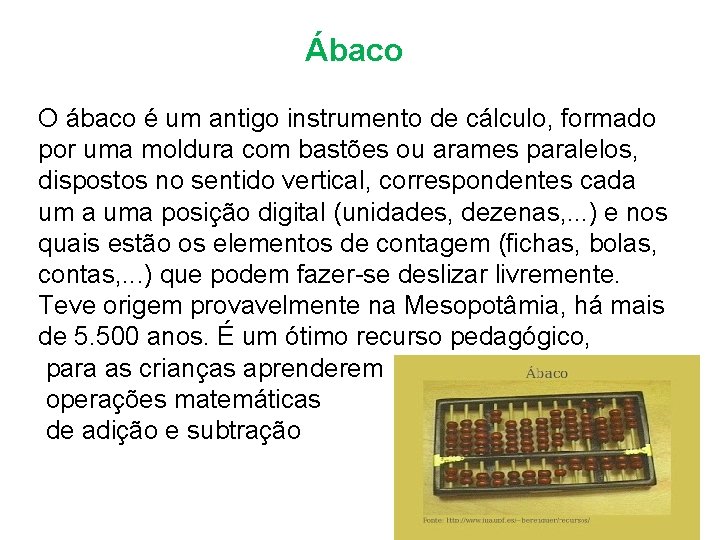Ábaco O ábaco é um antigo instrumento de cálculo, formado por uma moldura com