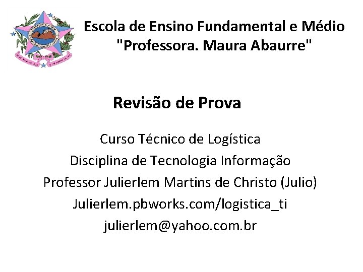 Escola de Ensino Fundamental e Médio "Professora. Maura Abaurre" Revisão de Prova Curso Técnico