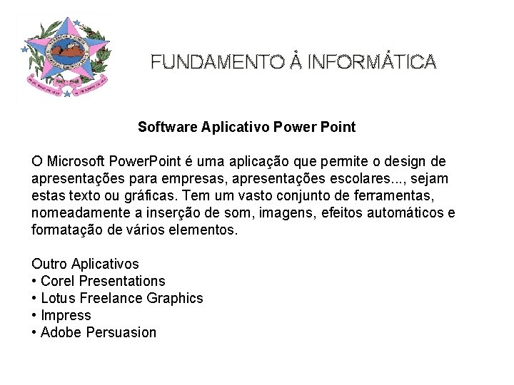 FUNDAMENTO À INFORMÁTICA Software Aplicativo Power Point O Microsoft Power. Point é uma aplicação