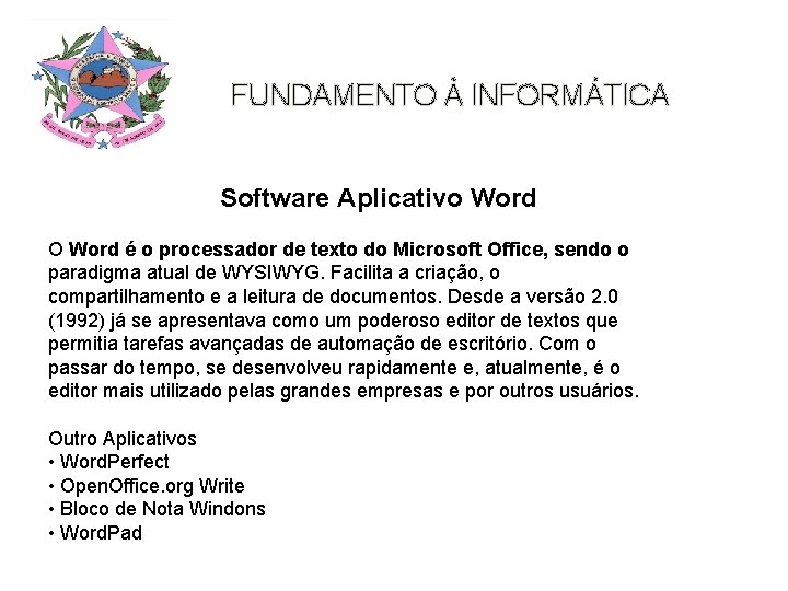 FUNDAMENTO À INFORMÁTICA Software Aplicativo Word O Word é o processador de texto do