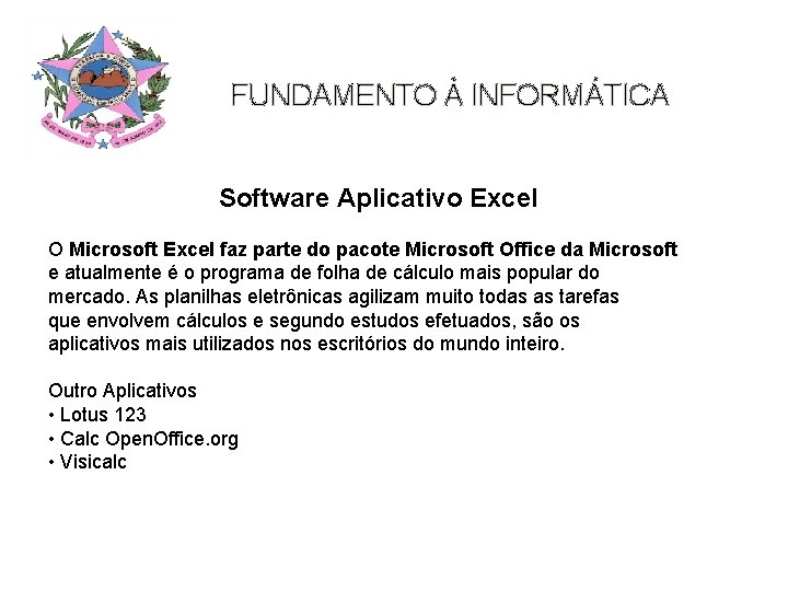 FUNDAMENTO À INFORMÁTICA Software Aplicativo Excel O Microsoft Excel faz parte do pacote Microsoft