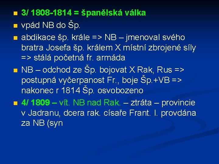 n n n 3/ 1808 -1814 = španělská válka vpád NB do Šp. abdikace