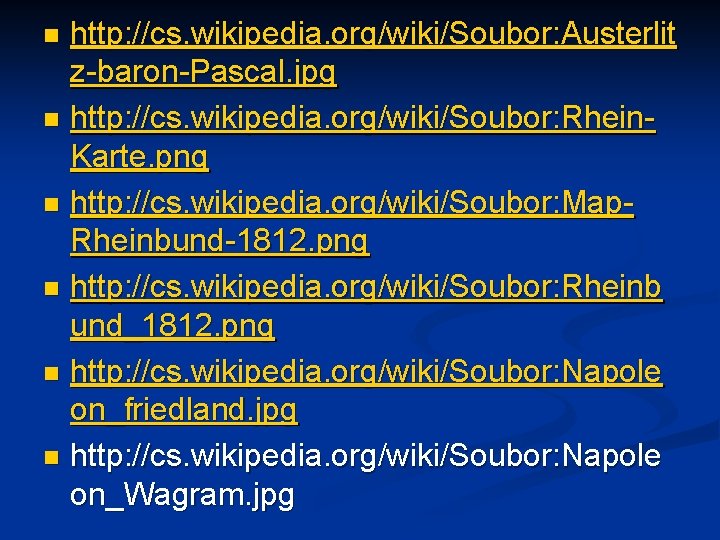 http: //cs. wikipedia. org/wiki/Soubor: Austerlit z-baron-Pascal. jpg n http: //cs. wikipedia. org/wiki/Soubor: Rhein. Karte.