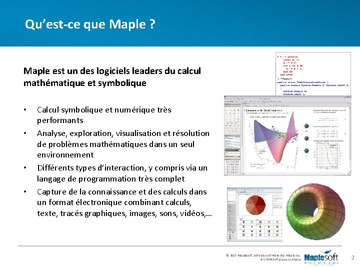 Qu’est-ce que Maple ? Maple est un des logiciels leaders du calcul mathématique et Qu’est-ce que Maple ? Maple est un des logiciels leaders du calcul mathématique et