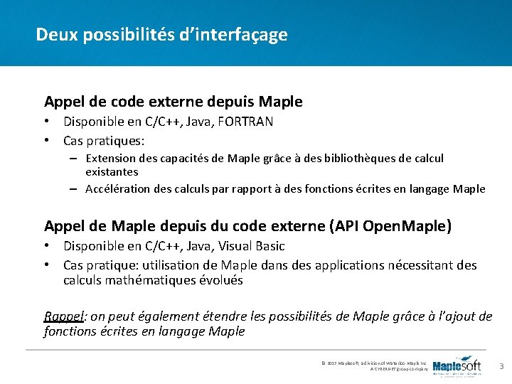 Deux possibilités d’interfaçage Appel de code externe depuis Maple • Disponible en C/C++, Java, Deux possibilités d’interfaçage Appel de code externe depuis Maple • Disponible en C/C++, Java,