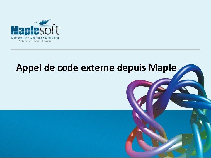 Appel de code externe depuis Maple © 2017 Maplesoft, a division of Waterloo Maple Appel de code externe depuis Maple © 2017 Maplesoft, a division of Waterloo Maple