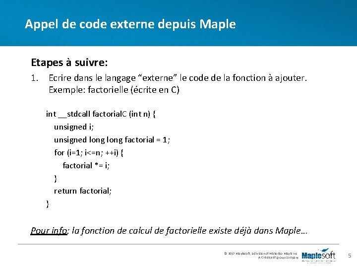 Appel de code externe depuis Maple Etapes à suivre: 1. Ecrire dans le langage Appel de code externe depuis Maple Etapes à suivre: 1. Ecrire dans le langage