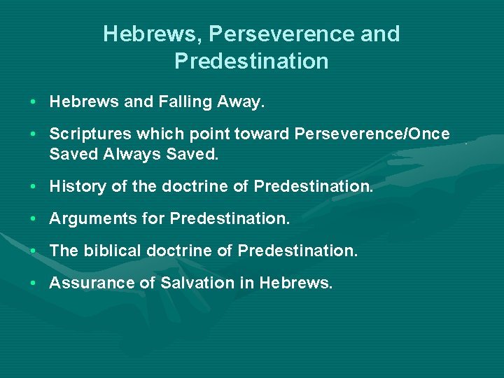 Hebrews, Perseverence and Predestination • Hebrews and Falling Away. • Scriptures which point toward