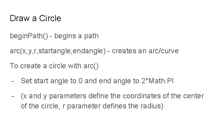 Draw a Circle begin. Path() - begins a path arc(x, y, r, startangle, endangle)