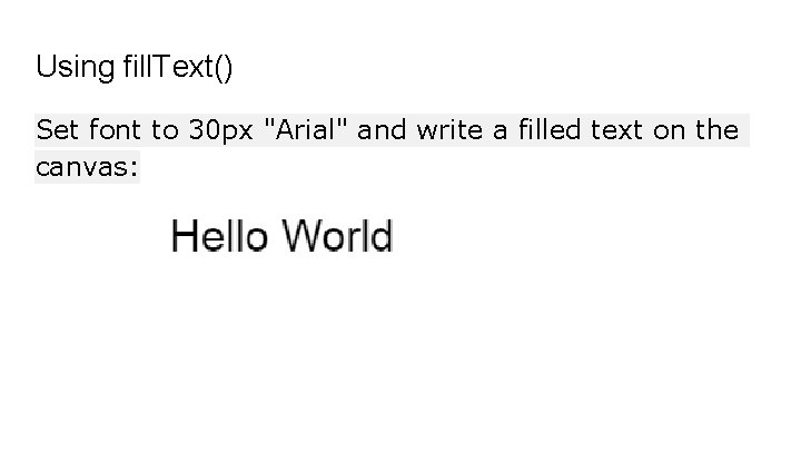 Using fill. Text() Set font to 30 px "Arial" and write a filled text