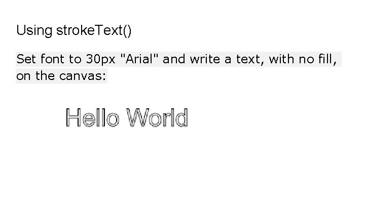 Using stroke. Text() Set font to 30 px "Arial" and write a text, with