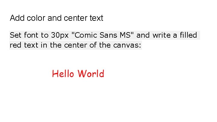 Add color and center text Set font to 30 px "Comic Sans MS" and