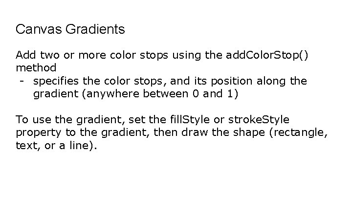 Canvas Gradients Add two or more color stops using the add. Color. Stop() method