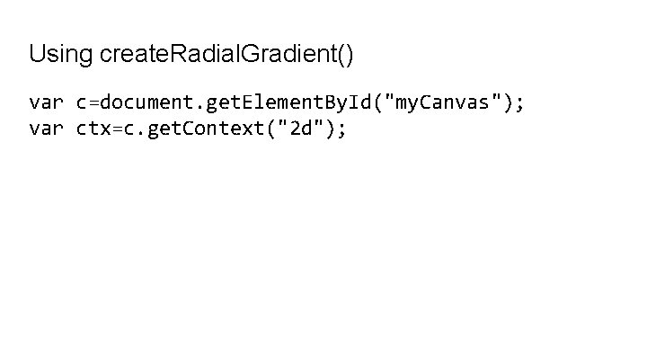 Using create. Radial. Gradient() var c=document. get. Element. By. Id("my. Canvas"); var ctx=c. get.