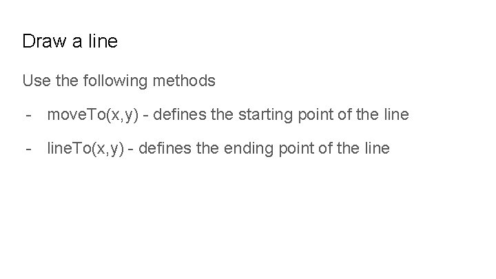 Draw a line Use the following methods - move. To(x, y) - defines the