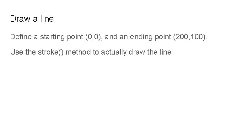 Draw a line Define a starting point (0, 0), and an ending point (200,