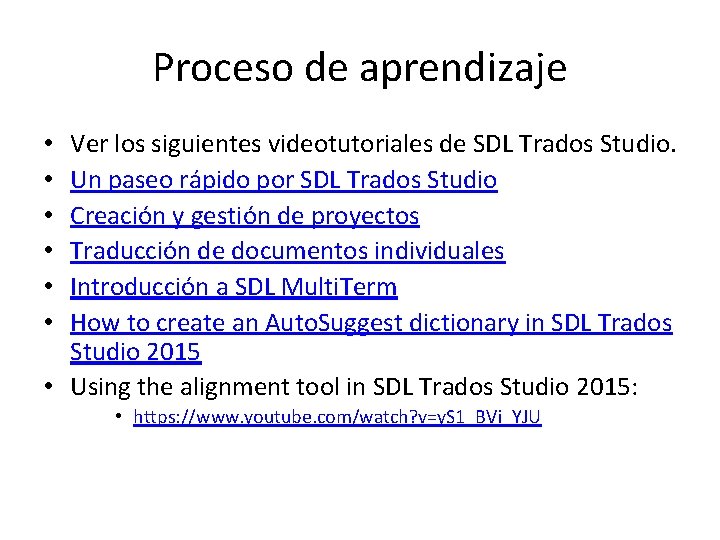 Proceso de aprendizaje Ver los siguientes videotutoriales de SDL Trados Studio. Un paseo rápido