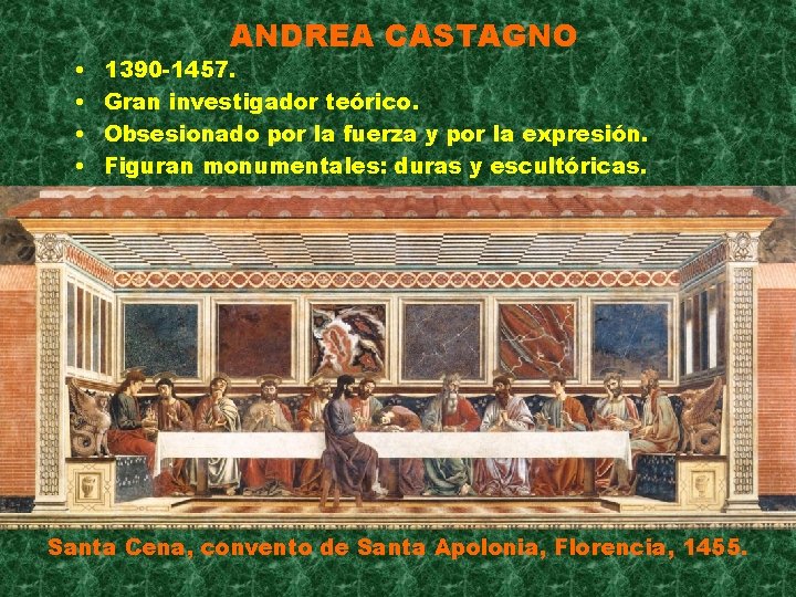  • • ANDREA CASTAGNO 1390 -1457. Gran investigador teórico. Obsesionado por la fuerza