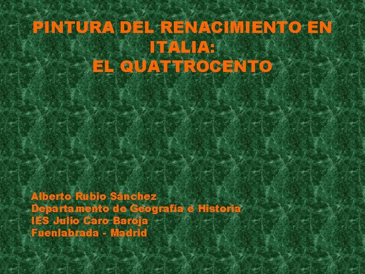 PINTURA DEL RENACIMIENTO EN ITALIA: EL QUATTROCENTO Alberto Rubio Sánchez Departamento de Geografía e