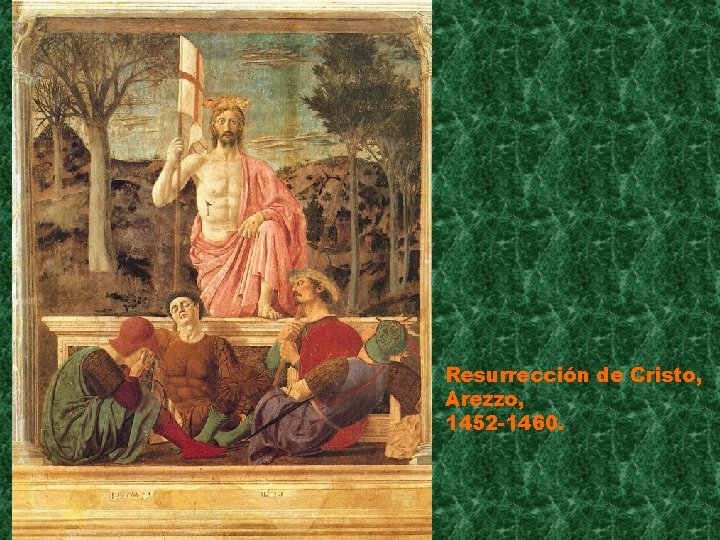 Resurrección de Cristo, Arezzo, 1452 -1460. 
