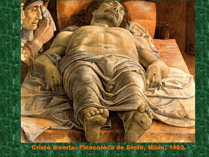 Cristo muerto, Pinacoteca de Brera, Milán, 1480. 