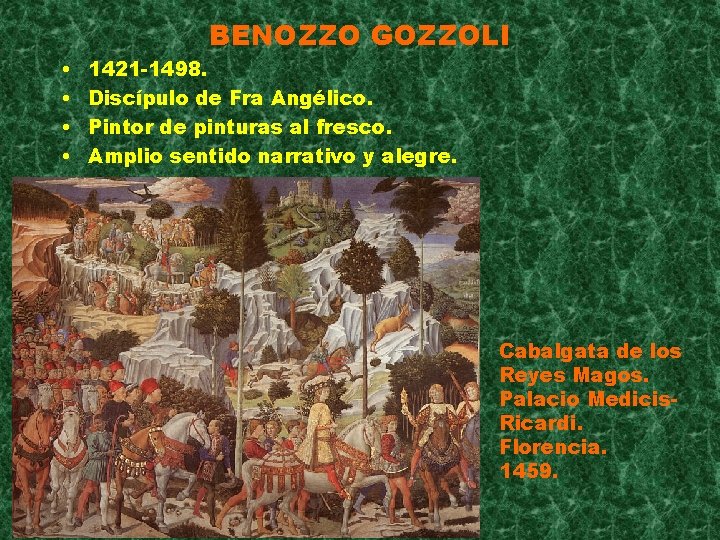  • • BENOZZO GOZZOLI 1421 -1498. Discípulo de Fra Angélico. Pintor de pinturas